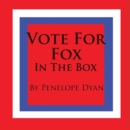 Vote For Fox---In The Box - Book
