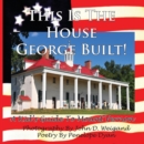This Is The House George Built! A Kid's Guide To Mount Vernon - Book