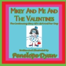 Mikey And Me And The Valentines---The Continuing Story Of A Girl And Her Dog - Book
