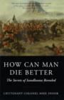 How Can Man Die Better : The Secrets of Isandlwana Revealed - Book