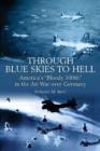 Through Blue Skies to Hell : America'S "Bloody 100th" in the Air War Over Germany - Book