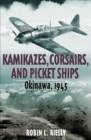 Kamikazes, Corsairs, and Picket Ships : Okinawa 1945 - eBook