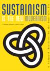 Sustainism is the New Modernism : A Cultural Manifesto for the Sustainist Era - Book