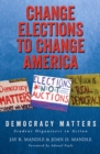Change Elections to Change America: Democracy Matters : Student Organizers in Action - Book