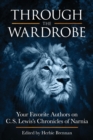 Through the Wardrobe : Your Favorite Authors on C.S. Lewis' Chronicles of Narnia - Book