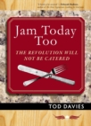 Jam Today Too : The Revolution Will Not Be Catered - Book