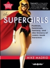 The Supergirls : Feminism, Fantasy, and the History of Comic Book Heroines (Revised and Updated) - Book