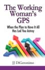 The Working Woman's GPS : When the Plan to Have It All Leads You Astray - Book