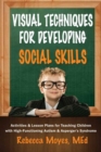Visual Techniques for Developing Social Skills : Activities and Lesson Plans for Teaching Children with High-Functioning Autism and Asperger's Syndrome - Book