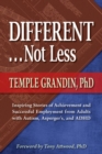 Different...Not Less : Inspiring Stories of Achievement and Successful Employment from Adults with Autism, Asperger's and ADHD - Book