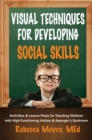Visual Techniques for Developing Social Skills : Activities and Lesson Plans for Teaching Children with High-Functioning Autism and Asperger's Syndrome - eBook