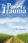 The Power of Trauma : Conquering Post Traumatic Stress Disorder - Book