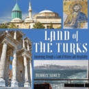 Land of the Turks : Journeying Through a Land of History & Hospitality - Book