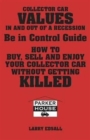 Collector Car Values in and Out of Recession : Being in Control Guide: Buy, Sell and Enjoy Your Collector Car without Getting Killed - Book