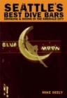 Seattle's Best Dive Bars : Drinking & Diving in the Emerald City - eBook