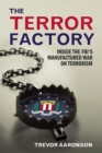 The Terror Factory : Inside the FBI's Maufactured War on Terrorism - eBook