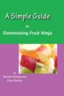 A Simple Guide to Dominating Fruit Ninja - Book