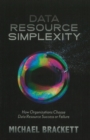 Data Resource Simplexity : How Organizations Choose Data Resource Success or Failure - Book