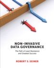 Non-Invasive Data Governance : The Path of Least Resistance & Greatest Success - Book