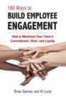 180 Ways to Build Employee Engagement : How to Maximize Your Team's Commitment, Effort and Loyalty - Book