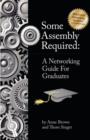 Some Assembly Required : A Networking Guide for Graduates - Book