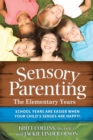 Sensory Parenting - The Elementary Years : School Years Are Easier when Your Child's Senses Are Happy! - Book