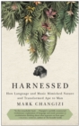 Harnessed : How Language and Music Mimicked Nature and Transformed Ape to Man - Book