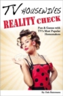 TV Housewives Reality Check : Fun & Games with TV's Most Popular Homemakers - Book