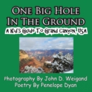 One Big Hole in the Ground, a Kid's Guide to Grand Canyon, USA - Book