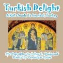 Turkish Delight--A Kid's Guide to Istanbul, Turkey - Book