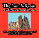 The Rain in Spain---A Kid's Guide to Barcelona, Spain - Book