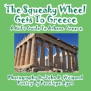 The Squeaky Wheel Gets to Greece---A Kid's Guide to Athens, Greece - Book