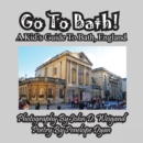 Go to Bath! a Kid's Guide to Bath, England - Book