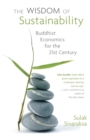 Wisdom of Sustainability : Buddhist Economics for the 21st Century - Book