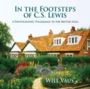 In the Footsteps of C. S. Lewis : A Photographic Pilgrimage to the British Isles - Book
