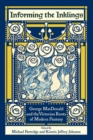 Informing the Inklings : George MacDonald and the Victorian Roots of Modern Fantasy - Book