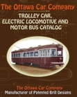 The Ottawa Car Company Trolley Car, Electric Locomotive and Motor Bus Catalog - Book