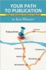 Your Path to Publication : A Guide to Navigating the World of Publishing - Book