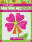 First-Time Machine Applique : Learning to Applique in Nine Easy Lessons - Book