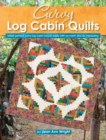 Curvy Log Cabin Quilts : Make Perfect Curvy Log Cabin Blocks Easily with No Math and No Measuring - Book