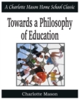 Towards a Philosophy of Education : Charlotte Mason Homeschooling Series, Vol. 6 - Book