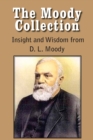 The Moody Collection, Insight and Wisdom from D. L. Moody - That Gospel Sermon on the Blessed Hope, Sovereign Grace, Sowing and Reaping, the Way to Go - Book