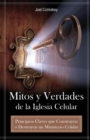 Mitos Y Verdades De La Iglesia Celular : Principios Claves Que Construyen O Destruyen Un Ministerio Celular - Book