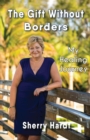 The Gift Without Borders : My Healing Journey - Book