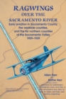 Ragwings Over the Sacramento River : Early Aviation in Sacramento County, the Westside Counties, and the Far Northern Counties of the Sacramento Valley 1909-1939 - Book