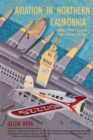 Aviation in Northern California 1910-1939 : Vol. I, San Francisco Bay Area - Book