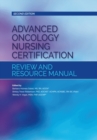 Advanced Oncology Nursing Certification Review and Resource Manual - Book
