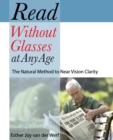 Read Without Glasses at Any Age : The Natural Method to Near Vision Clarity - Book