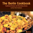 The Berlin Cookbook. Traditional Recipes and Nourishing Stories. The First and Only Cookbook from Berlin, Germany - Book