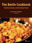 The Berlin Cookbook (Hardcover) : Traditional Recipes and Nourishing Stories. the First and Only Cookbook from Berlin, Germany - Book